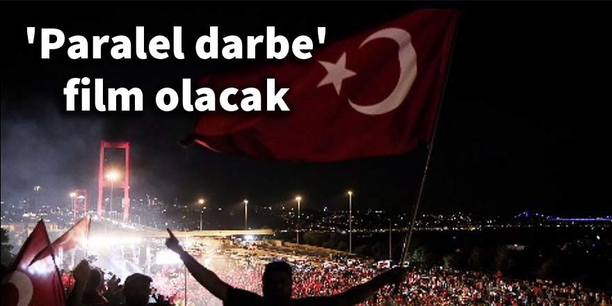 'Paralel darbe' film olacak