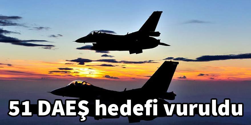 51 DAEŞ hedefi vuruldu