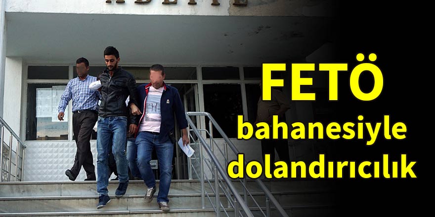 FETÖ bahanesiyle dolandırıcılık