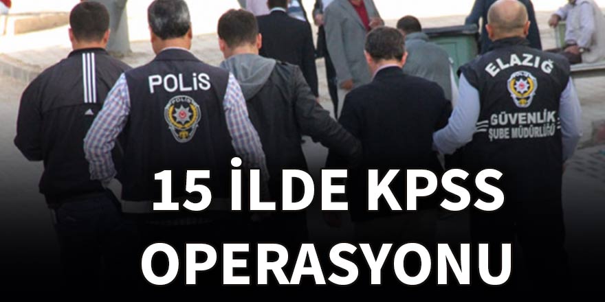 15 ilde KPSS operasyonu: 37 gözaltı