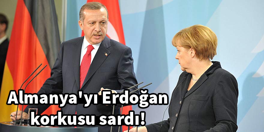 Almanya'yı Erdoğan korkusu sardı!