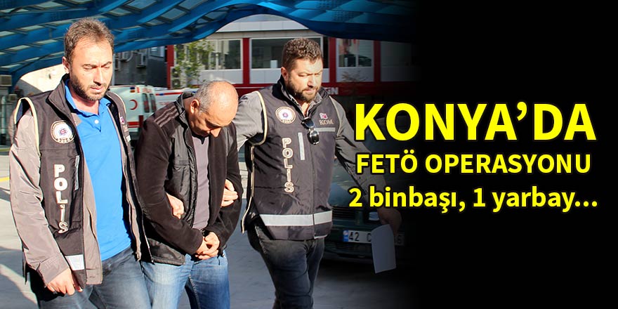 Konya'da FETÖ operasyonu: 35 kişi...