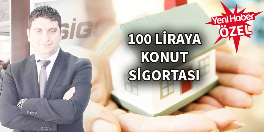 Yıllık 100 liraya konut sigortası