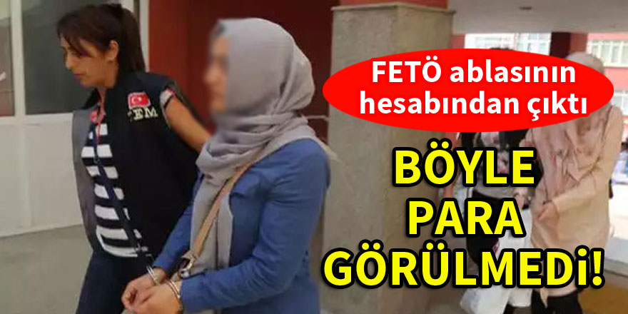 FETÖ ablasının hesabından inanılmaz miktarda para çıktı