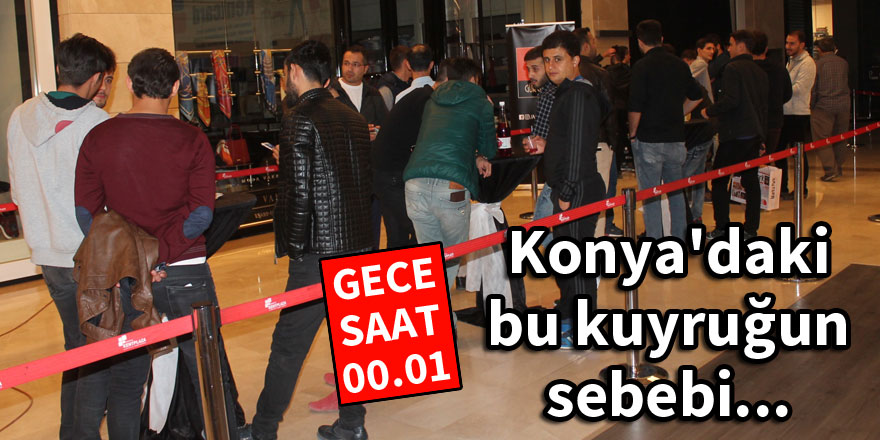 Konya'da gece yarısı iPhone kuyruğu!