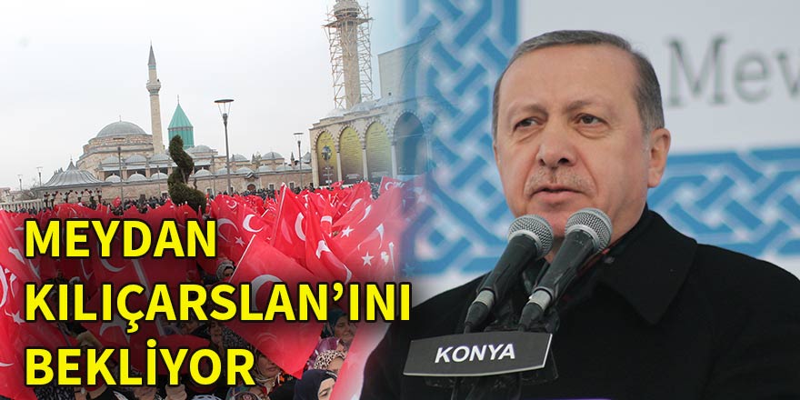 Meydan Kılıçarslan’ını bekliyor