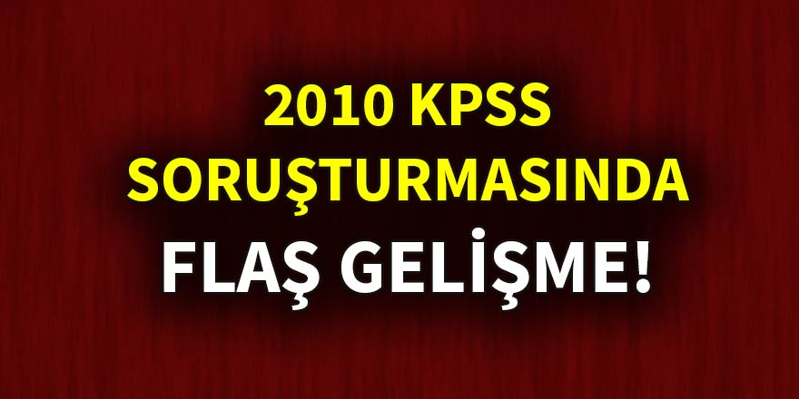 KPSS soruşturmasında flaş gelişme!