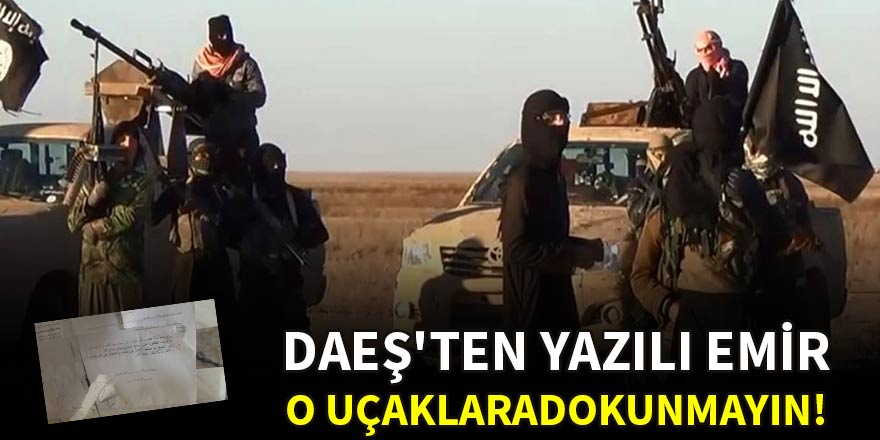 DAEŞ'ten yazılı emir: ABD uçaklarına dokunmayın!