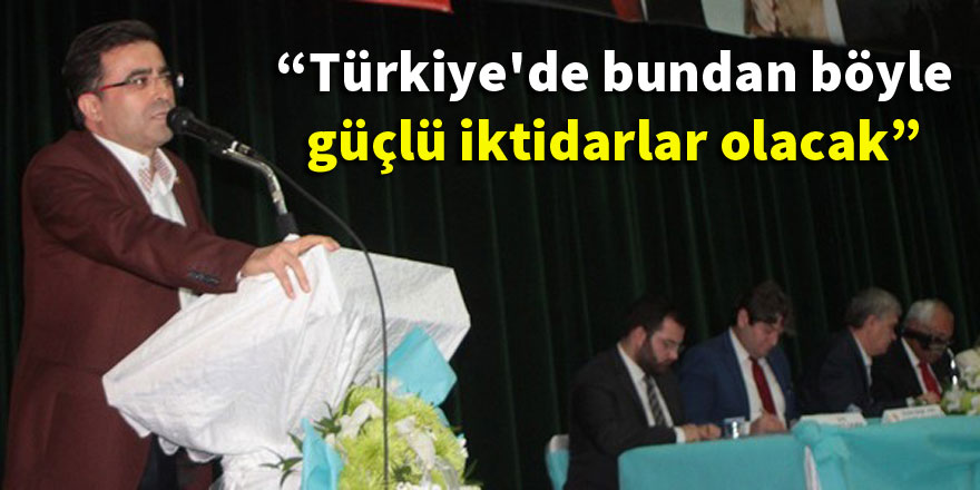Ömer Ünal: Türkiye'de bundan böyle güçlü iktidarlar olacak