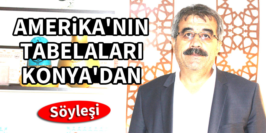 Konya’nın Amerika’ya açılan kapısı: Tuncay Tabela