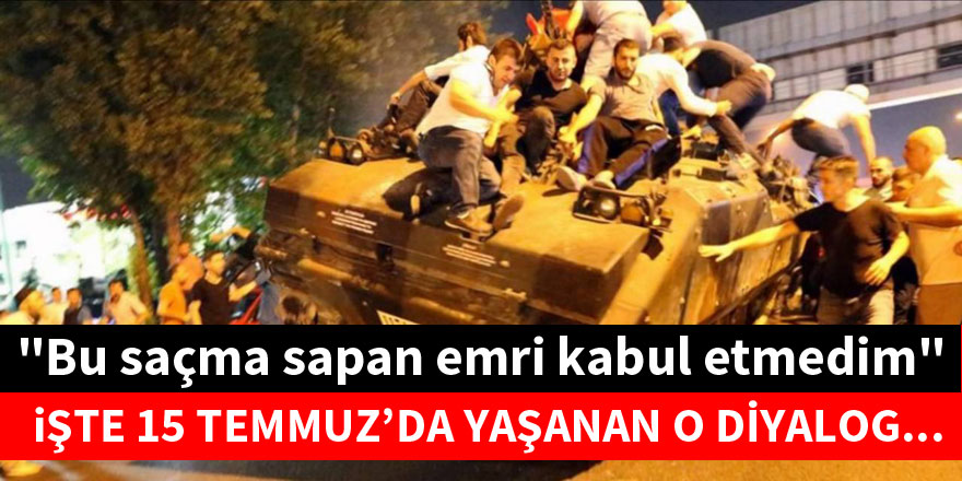 "Bu saçma sapan emri kabul etmedim"