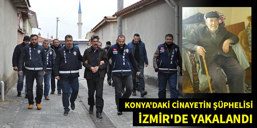 Konya'daki cinayetin şüphelisi İzmir'de yakalandı
