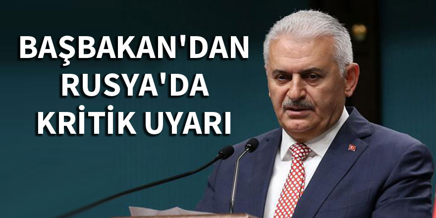 Başbakan'dan Rusya'da kritik uyarı