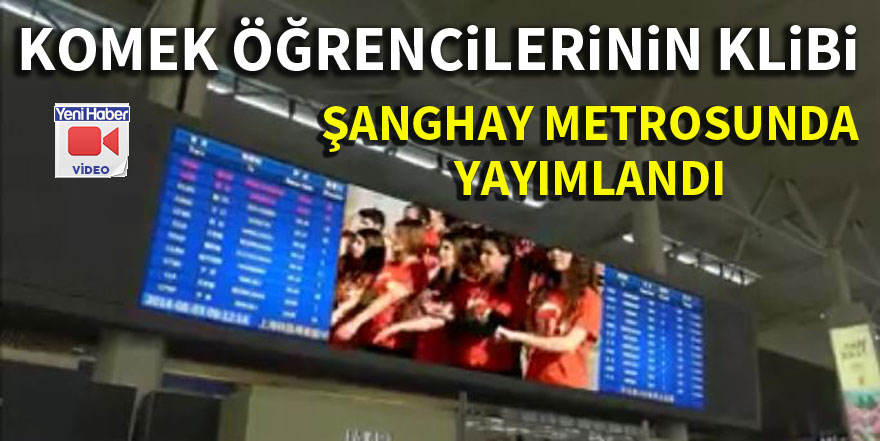 KOMEK öğrencilerinin klibi Şanghay metrosunda yayımlandı