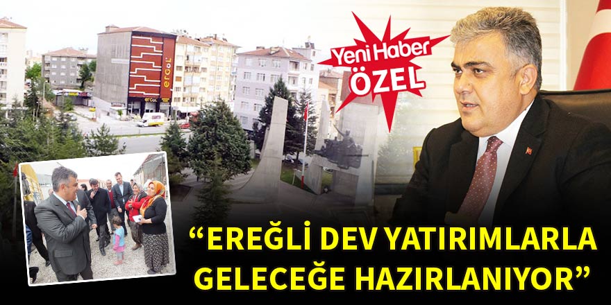 “Ereğli dev yatırımlarla geleceğe hazırlanıyor”