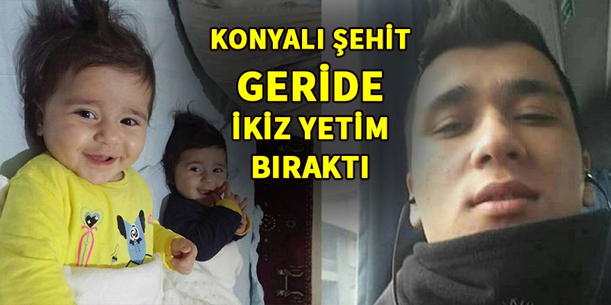 Konyalı şehit geride ikiz yetim bıraktı