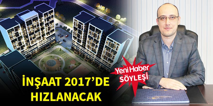 İnşaat 2017’de hızlanacak