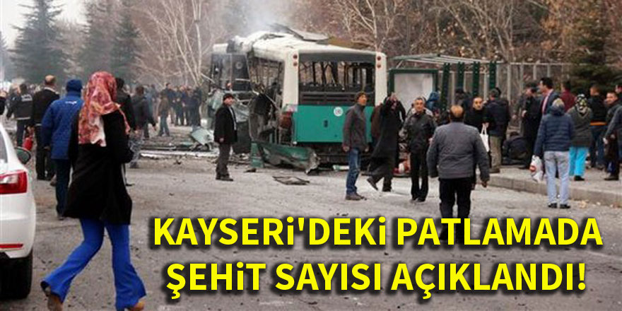 Kayseri'deki patlamada şehit sayısı açıklandı!