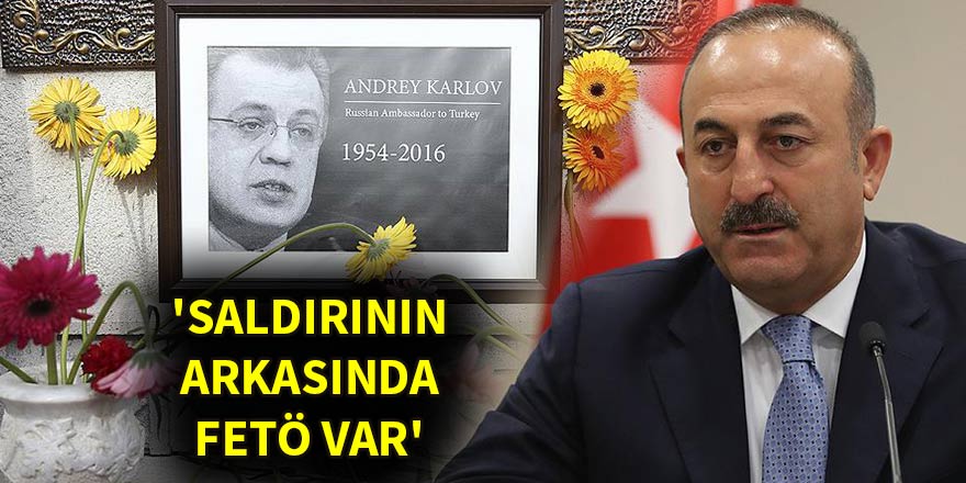 'Karlov'a yönelik saldırının arkasında FETÖ var'