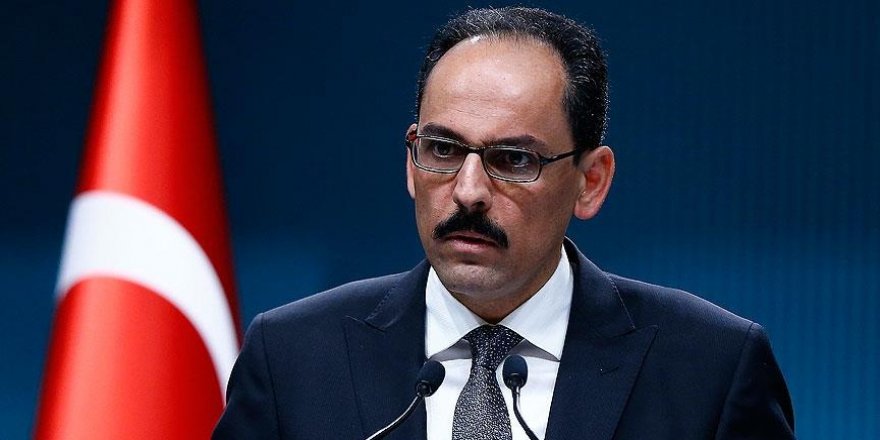 Kalın: Ateşkes terör örgütü olarak kabul edilen grupları kapsamıyor