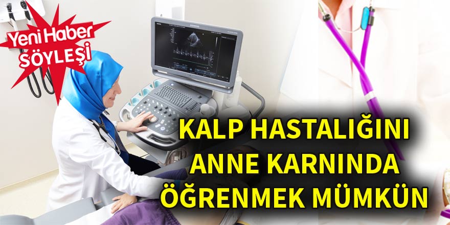 Kalp hastalığını anne karnında öğrenmek mümkün