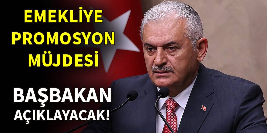 Başbakan Yıldırım'dan emekliye promosyon müjdesi