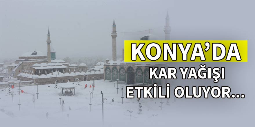 Konya’da kar yağışı etkili olmaya devam ediyor