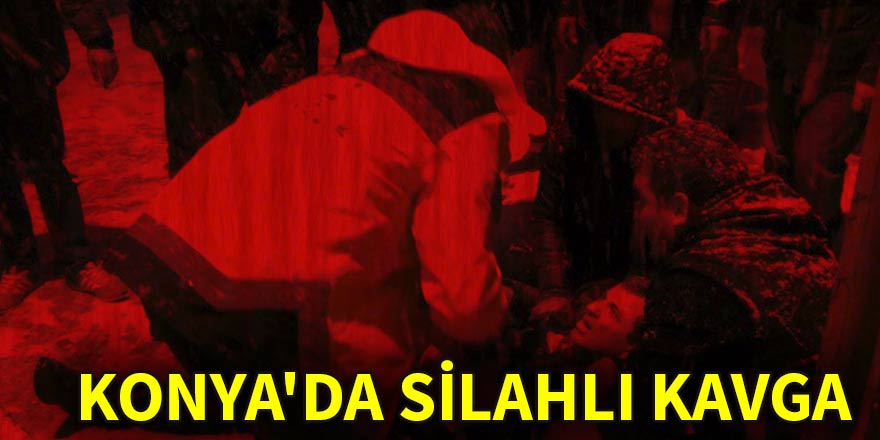 Konya'da silahlı kavga: 2 yaralı