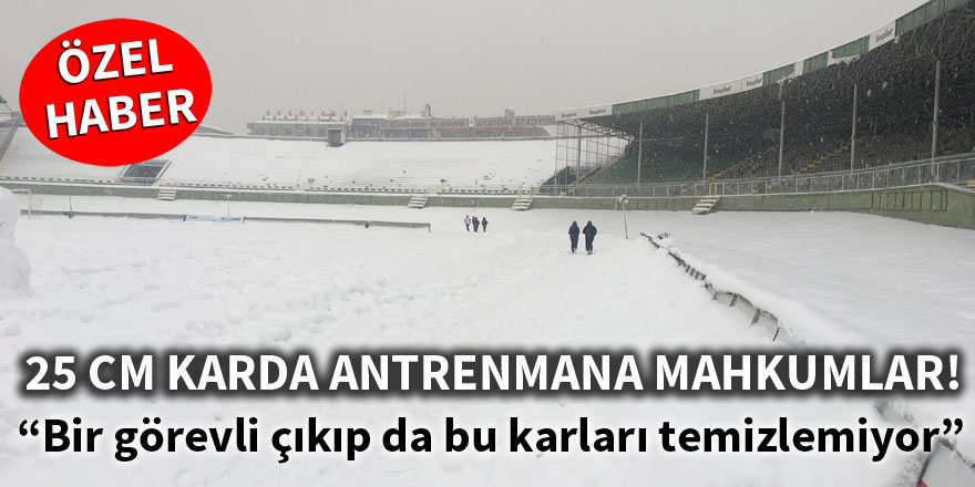 25 cm karda antrenmana mahkum ediliyorlar!