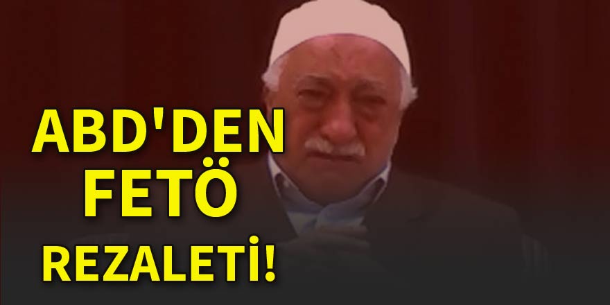 ABD'den FETÖ rezaleti: Dosyalar ulaştırılmamış