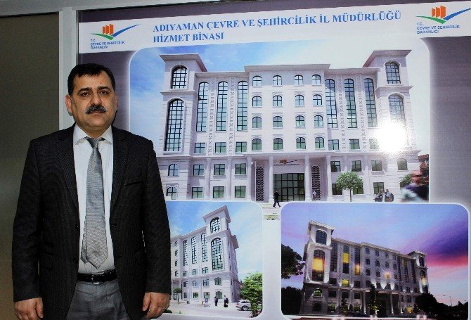 Adıyaman Çevre ve Şehircilik İl Müdürlüğünün yeni binasının temeli atılacak