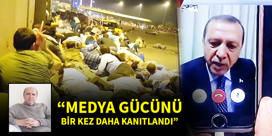 “Medya 15 Temmuz’da gücünü bir kez daha kanıtlandı”