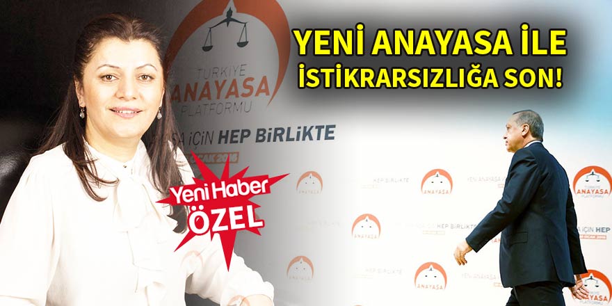 Yeni anayasa ile istikrarsızlığa son!