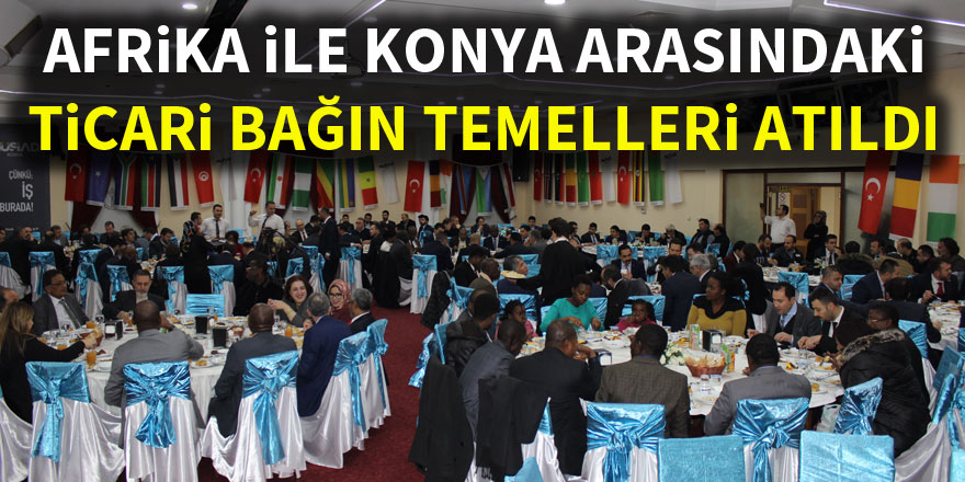 Afrika ile Konya arasındaki ticari bağın temelleri atıldı