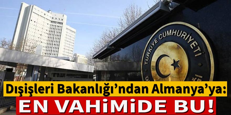 Dışişleri'nden Almanya'ya kınama!