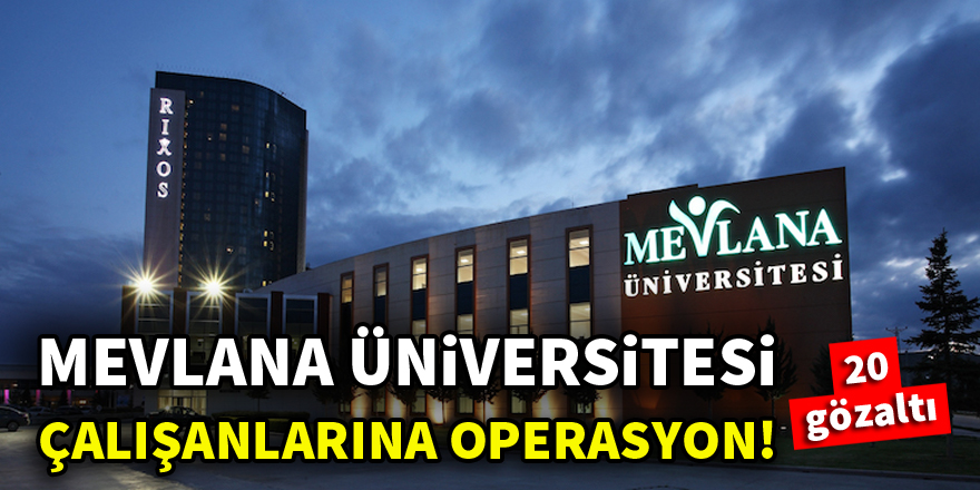 Mevlana Üniversitesi çalışanlarına operasyon! 20 gözaltı