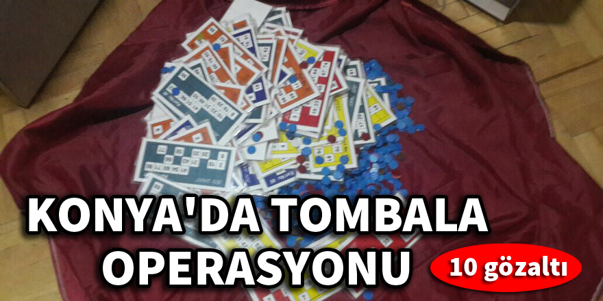 Konya’da tombala operasyonu: 10 gözaltı