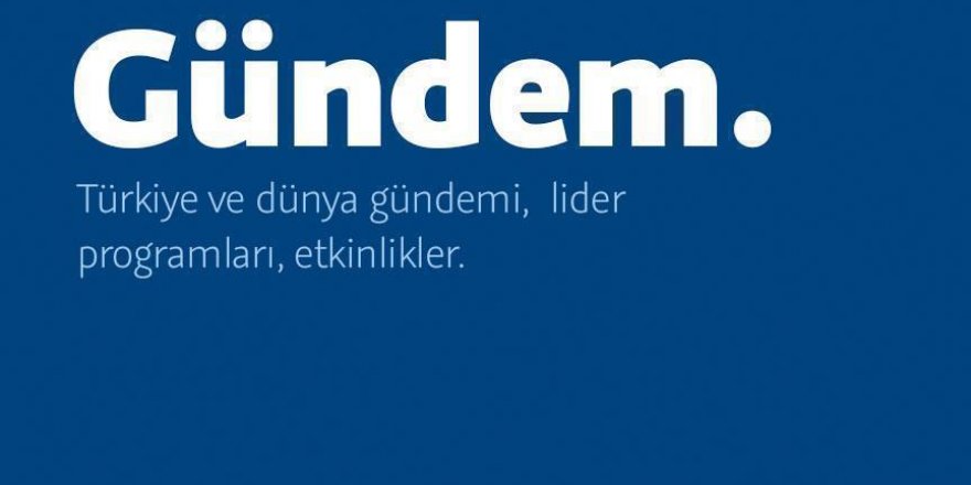 Türkiye ve dünya gündemi