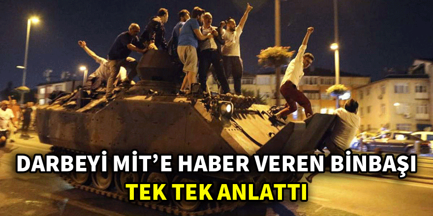 Darbeyi MİT'e haber veren binbaşı konuştu!