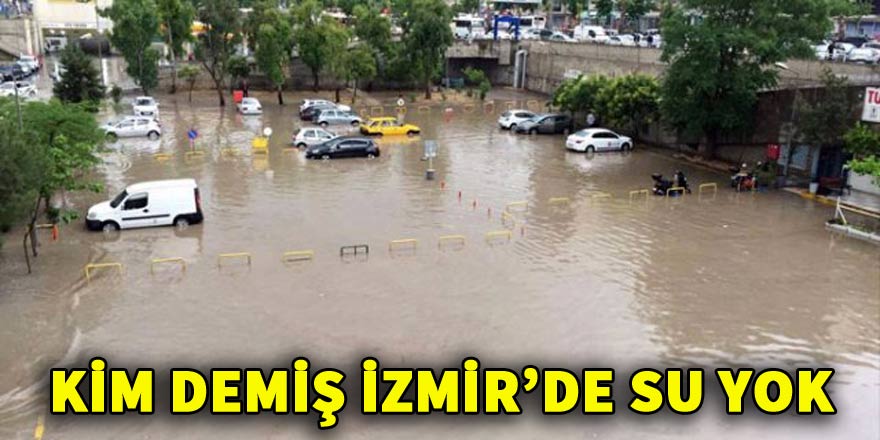 Kim demiş İzmir'de su yok diye!