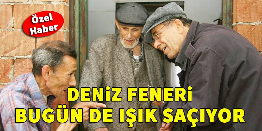 Deniz Feneri bugün de ışık saçıyor