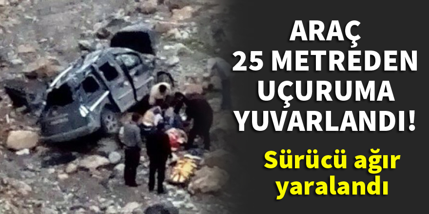 25 metrelik uçuruma yuvarlanan aracın sürücüsü ağır yaralandı