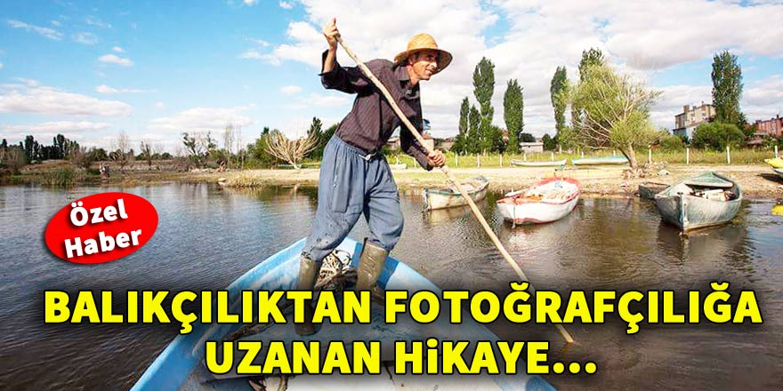 Balıkçılıktan fotoğrafçılığa uzanan hikaye