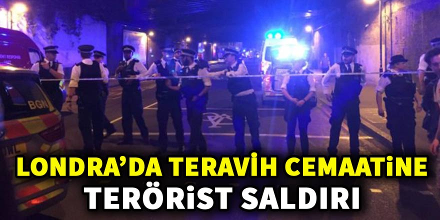 Londra'da teravih çıkışı müslümanlara terörist saldırı