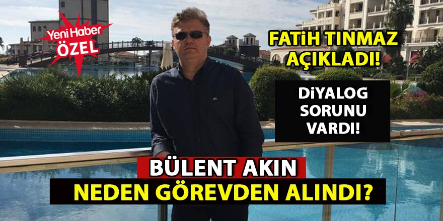 Fatih Tınmaz, Bülent Akın'ın ayrılık nedenini açıkladı
