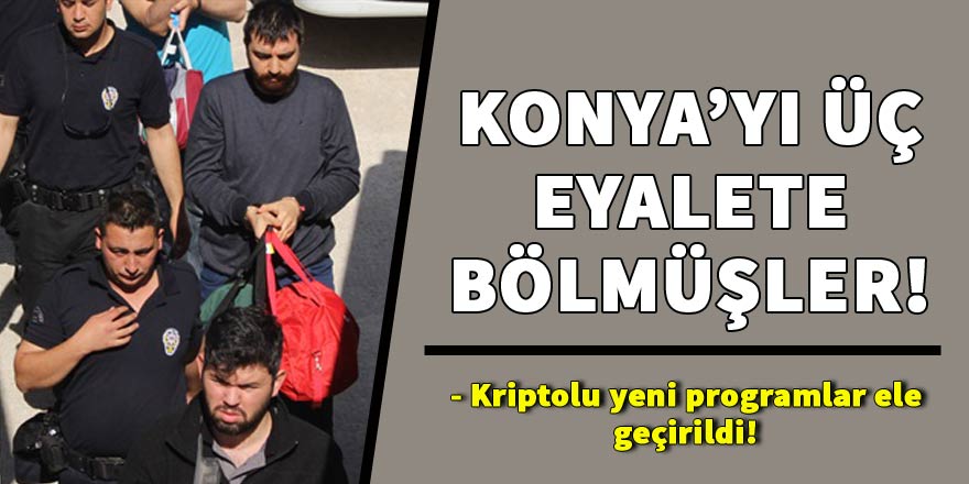 Konya’yı üçe bölmüşler!