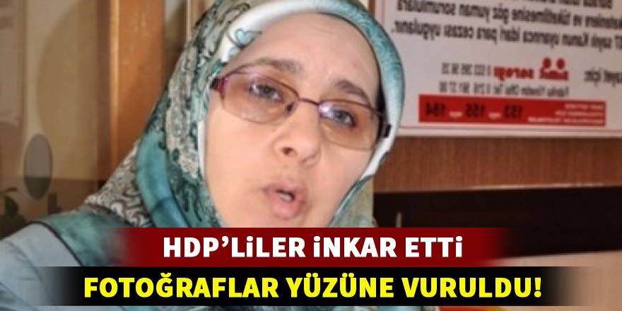 HDP'liler inkar etti! Fotoğraflar yüzüne vuruldu