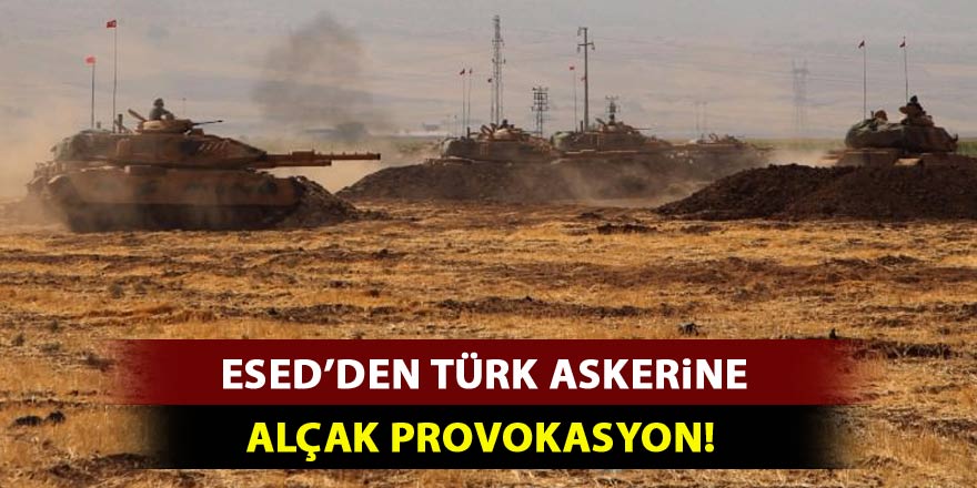 Esed'den Türk askerine alçak provokasyon!