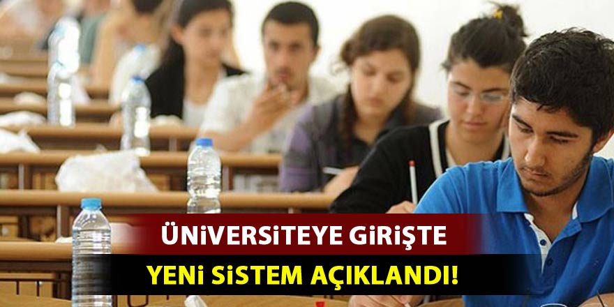 Üniversiteye girişte yeni sistemin ayrıntıları açıklandı