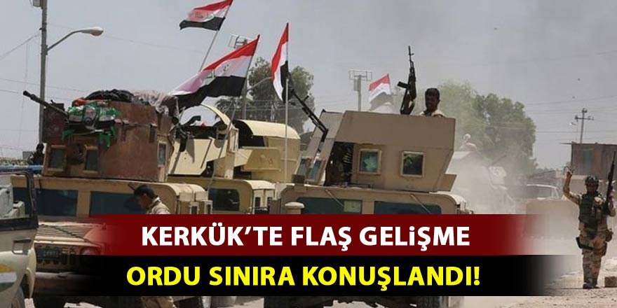 Kerkük'te flaş gelişme! Ordu sınıra konuşlandı
